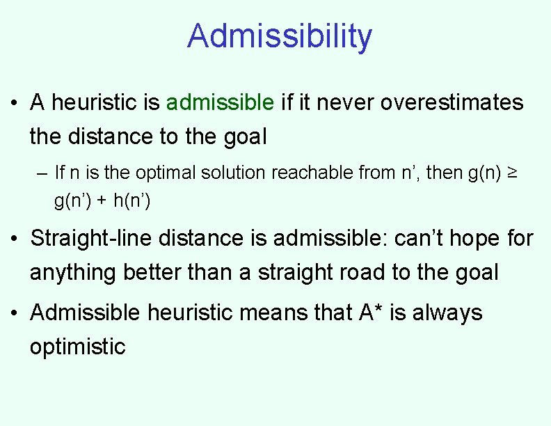Admissibility • A heuristic is admissible if it never overestimates the distance to the