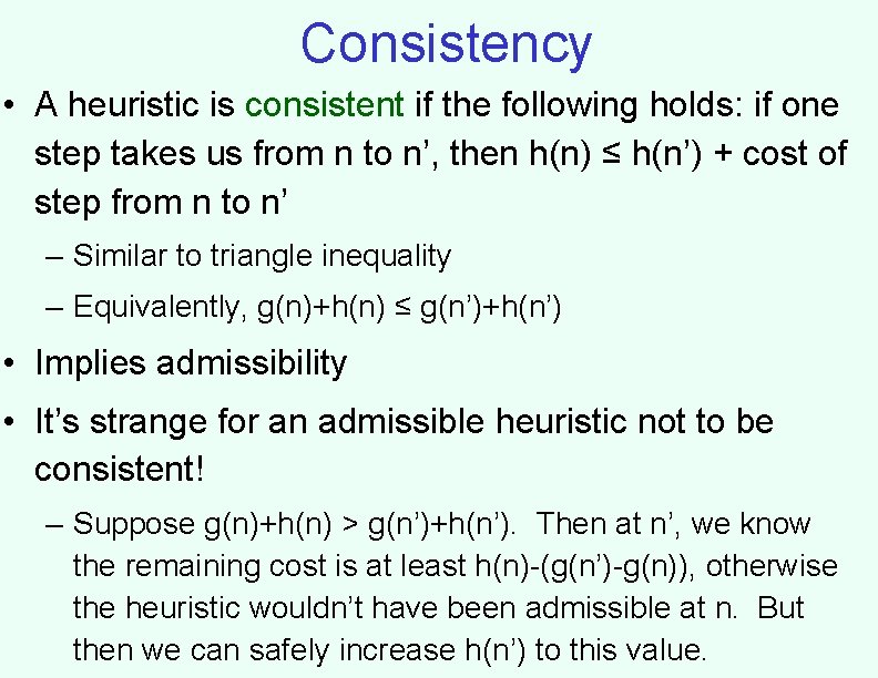 Consistency • A heuristic is consistent if the following holds: if one step takes