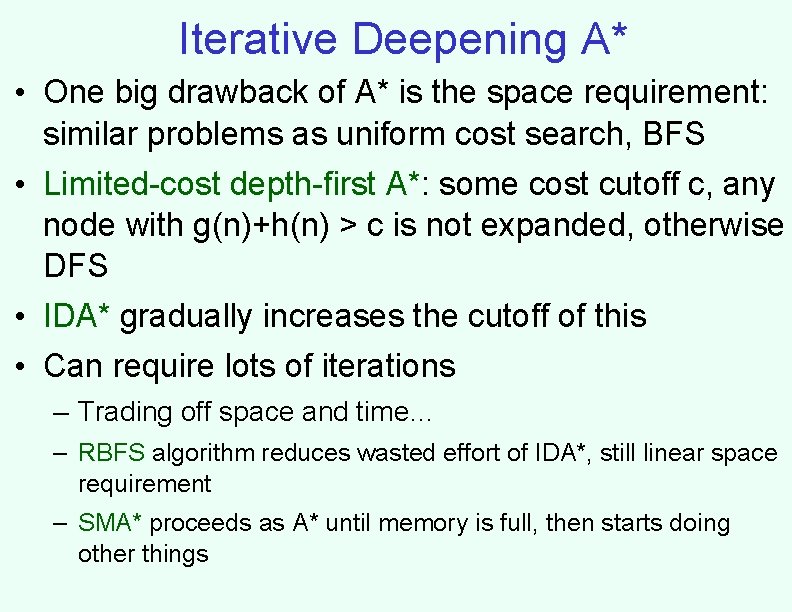 Iterative Deepening A* • One big drawback of A* is the space requirement: similar