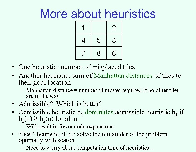 More about heuristics 1 2 4 5 3 7 8 6 • One heuristic:
