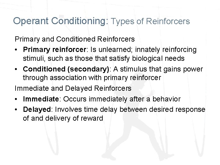 Operant Conditioning: Types of Reinforcers Primary and Conditioned Reinforcers • Primary reinforcer: Is unlearned;