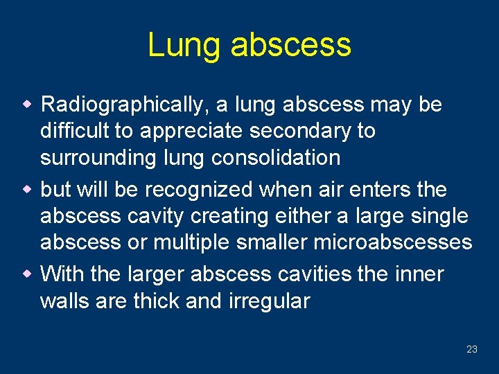 Lung abscess w Radiographically, a lung abscess may be difficult to appreciate secondary to