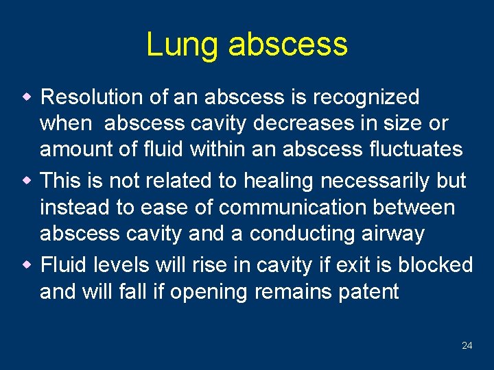 Lung abscess w Resolution of an abscess is recognized when abscess cavity decreases in