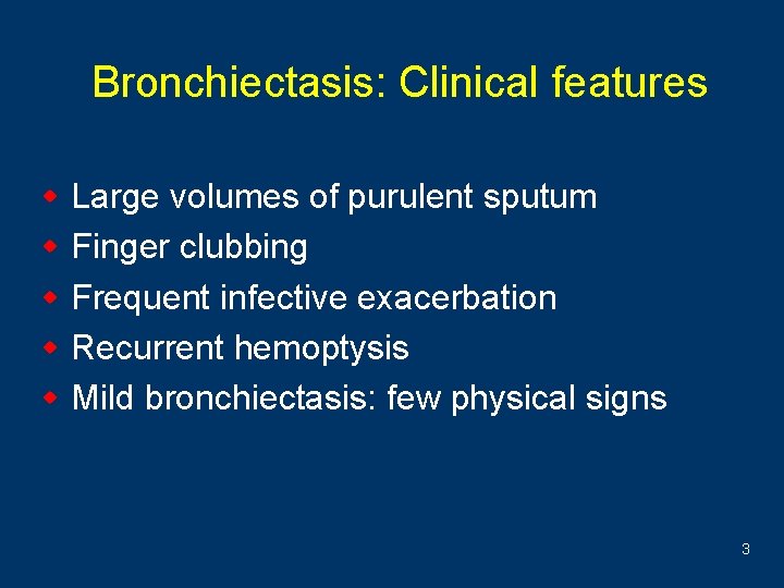 Bronchiectasis: Clinical features w Large volumes of purulent sputum w Finger clubbing w Frequent