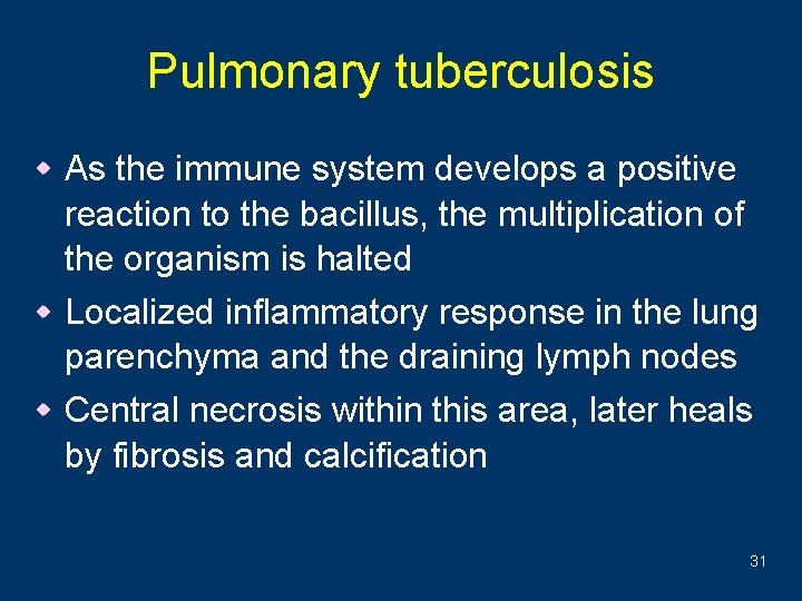 Pulmonary tuberculosis w As the immune system develops a positive reaction to the bacillus,