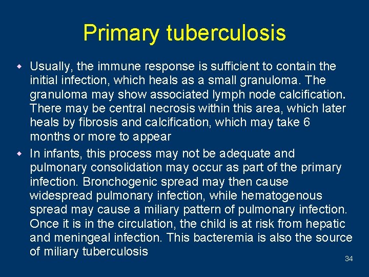Primary tuberculosis w Usually, the immune response is sufficient to contain the initial infection,