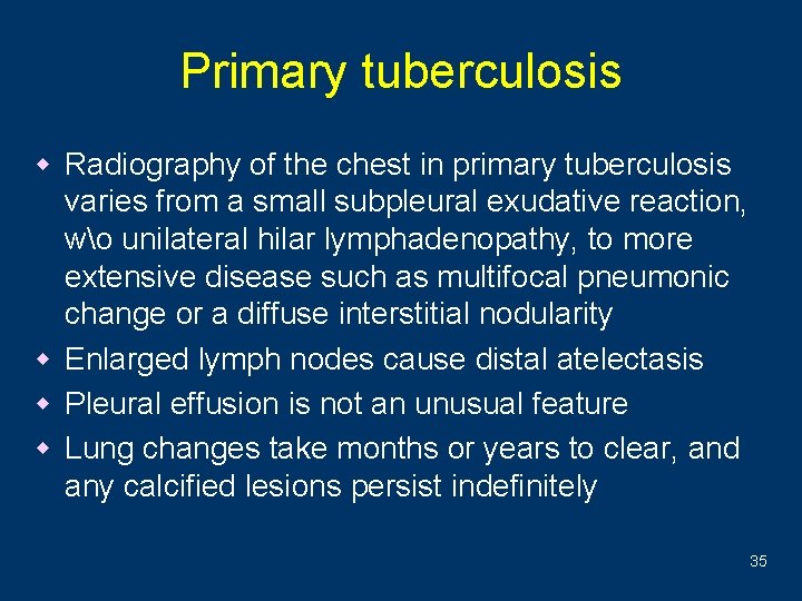 Primary tuberculosis w Radiography of the chest in primary tuberculosis varies from a small