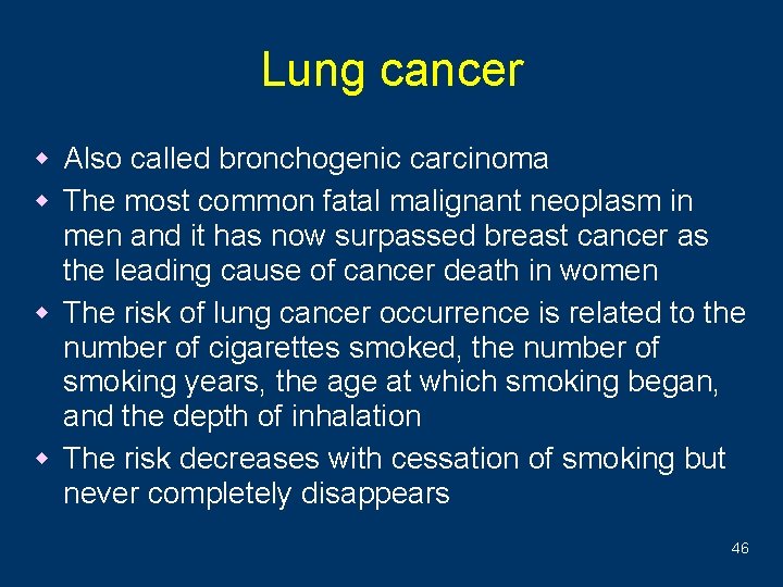 Lung cancer w Also called bronchogenic carcinoma w The most common fatal malignant neoplasm