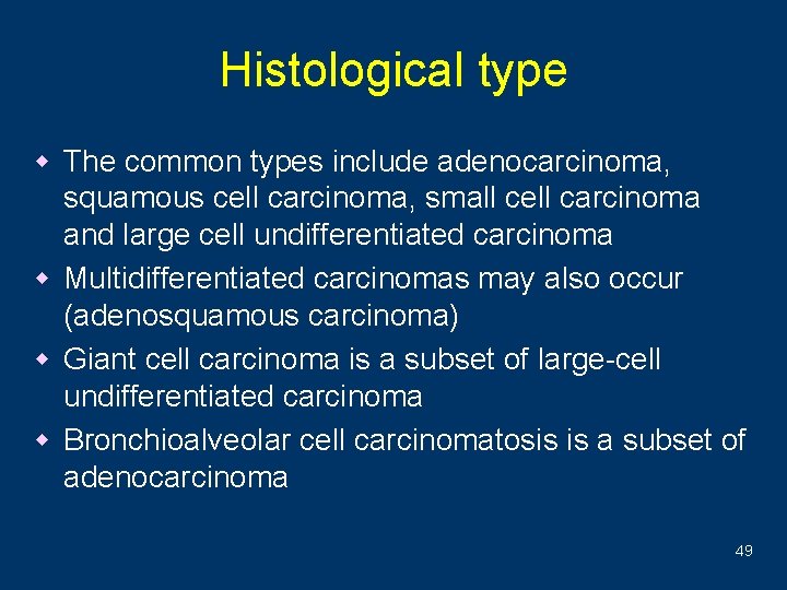 Histological type w The common types include adenocarcinoma, squamous cell carcinoma, small cell carcinoma