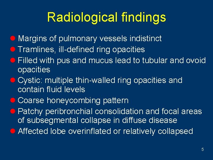 Radiological findings l Margins of pulmonary vessels indistinct l Tramlines, ill-defined ring opacities l