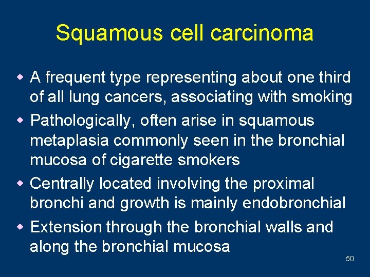 Squamous cell carcinoma w A frequent type representing about one third of all lung