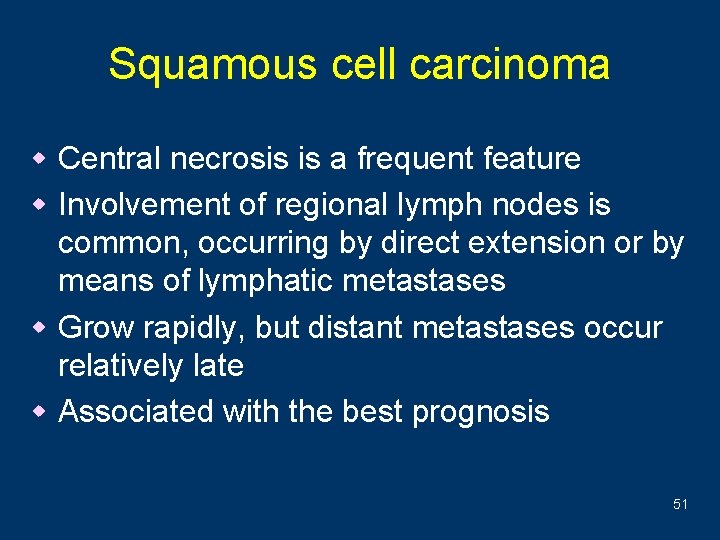 Squamous cell carcinoma w Central necrosis is a frequent feature w Involvement of regional