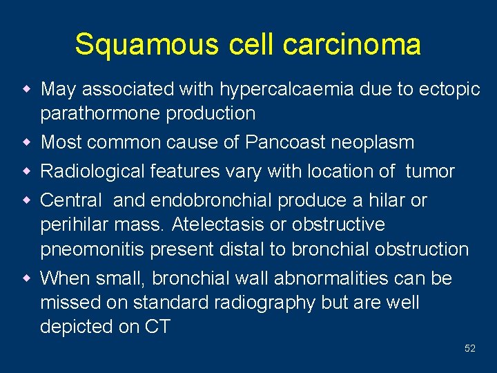 Squamous cell carcinoma w May associated with hypercalcaemia due to ectopic parathormone production w