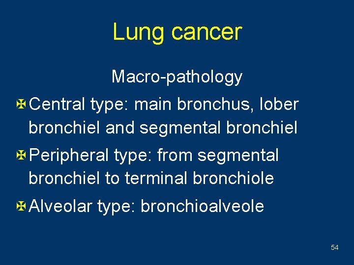 Lung cancer Macro-pathology X Central type: main bronchus, lober bronchiel and segmental bronchiel X