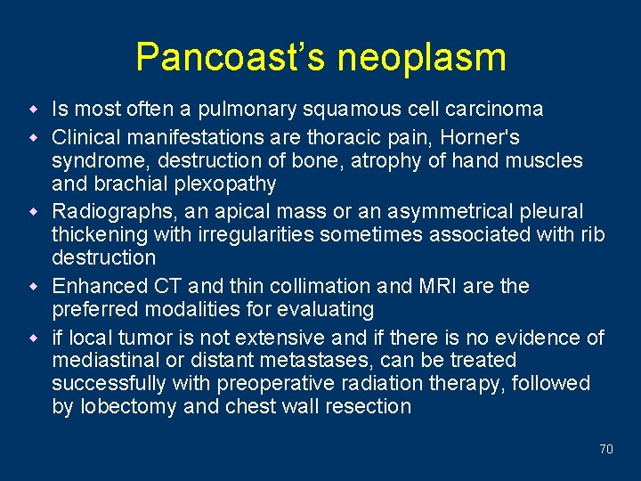 Pancoast’s neoplasm w Is most often a pulmonary squamous cell carcinoma w Clinical manifestations