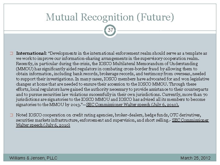 Mutual Recognition (Future) 37 � International: “Developments in the international enforcement realm should serve