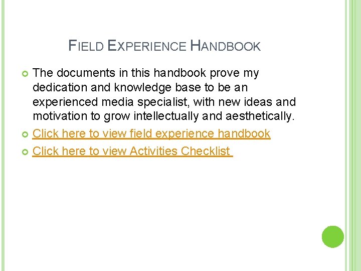 FIELD EXPERIENCE HANDBOOK The documents in this handbook prove my dedication and knowledge base