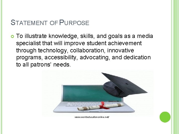 STATEMENT OF PURPOSE To illustrate knowledge, skills, and goals as a media specialist that