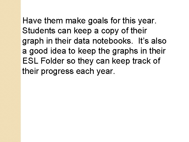 Have them make goals for this year. Students can keep a copy of their Have them make goals for this year. Students can keep a copy of their