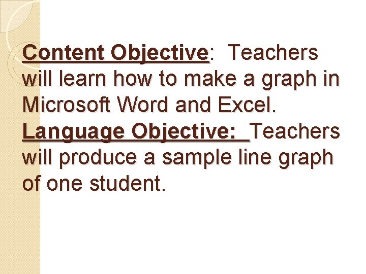Content Objective: Teachers will learn how to make a graph in Microsoft Word and Content Objective: Teachers will learn how to make a graph in Microsoft Word and