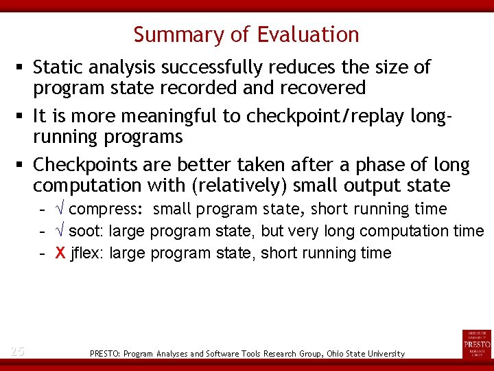 Summary of Evaluation Static analysis successfully reduces the size of program state recorded and