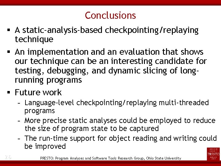 Conclusions A static-analysis-based checkpointing/replaying technique An implementation and an evaluation that shows our technique