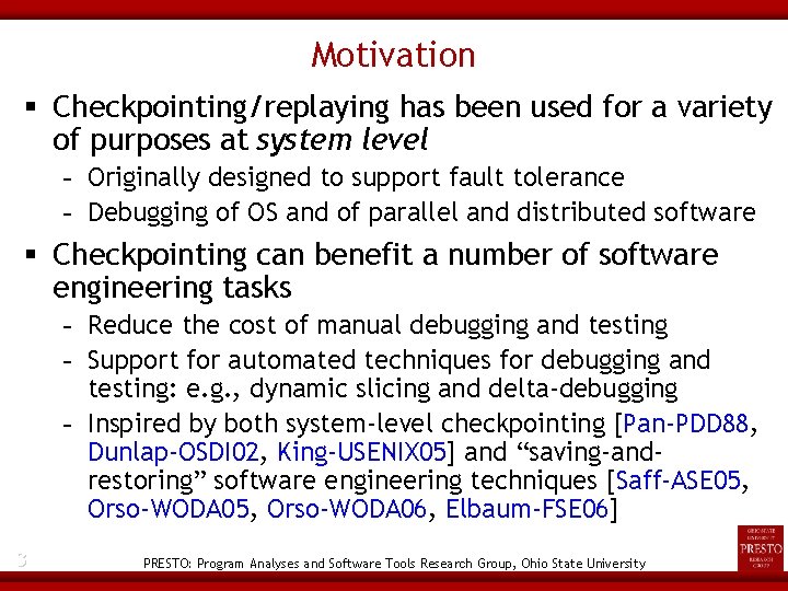 Motivation Checkpointing/replaying has been used for a variety of purposes at system level -