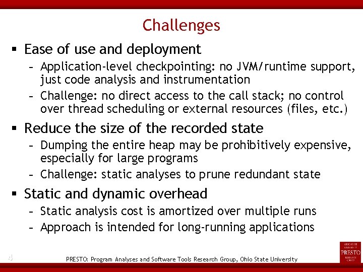 Challenges Ease of use and deployment - Application-level checkpointing: no JVM/runtime support, just code