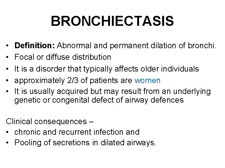 BRONCHIECTASIS • • • Definition: Abnormal and permanent dilation of bronchi. Focal or diffuse