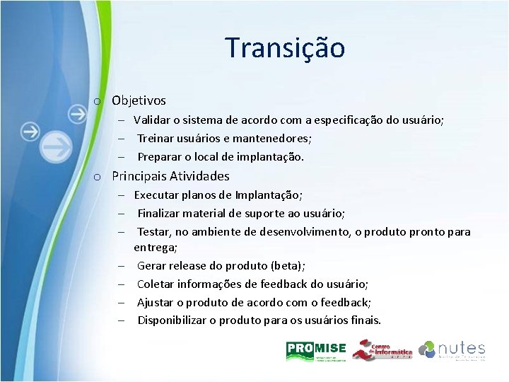 Transição o Objetivos – Validar o sistema de acordo com a especificação do usuário;