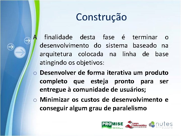 Construção A finalidade desta fase é terminar o desenvolvimento do sistema baseado na arquitetura