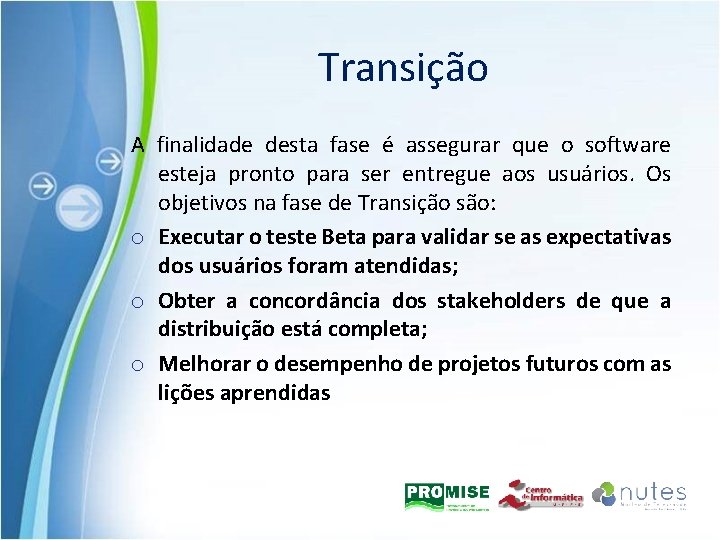 Transição A finalidade desta fase é assegurar que o software esteja pronto para ser