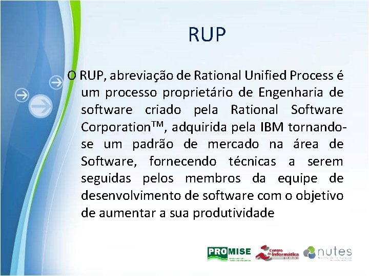 RUP O RUP, abreviação de Rational Unified Process é um processo proprietário de Engenharia