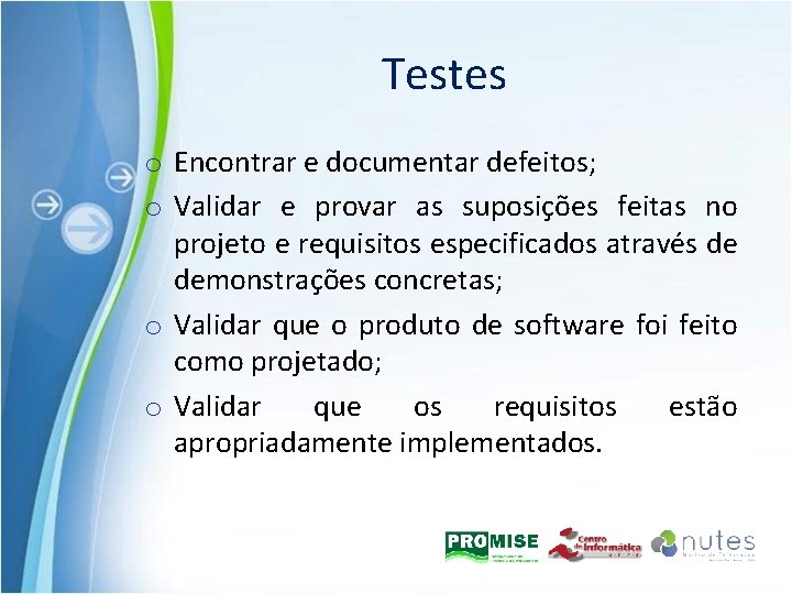 Testes o Encontrar e documentar defeitos; o Validar e provar as suposições feitas no