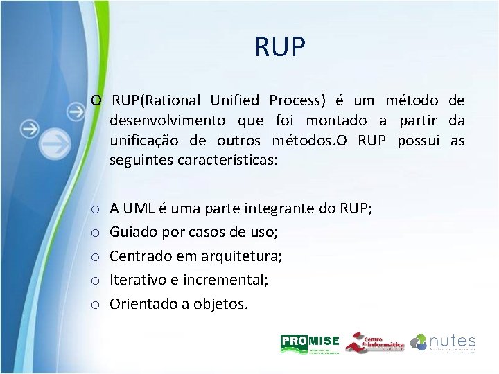 RUP O RUP(Rational Unified Process) é um método de desenvolvimento que foi montado a
