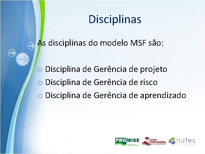 Disciplinas As disciplinas do modelo MSF são: o Disciplina de Gerência de projeto o