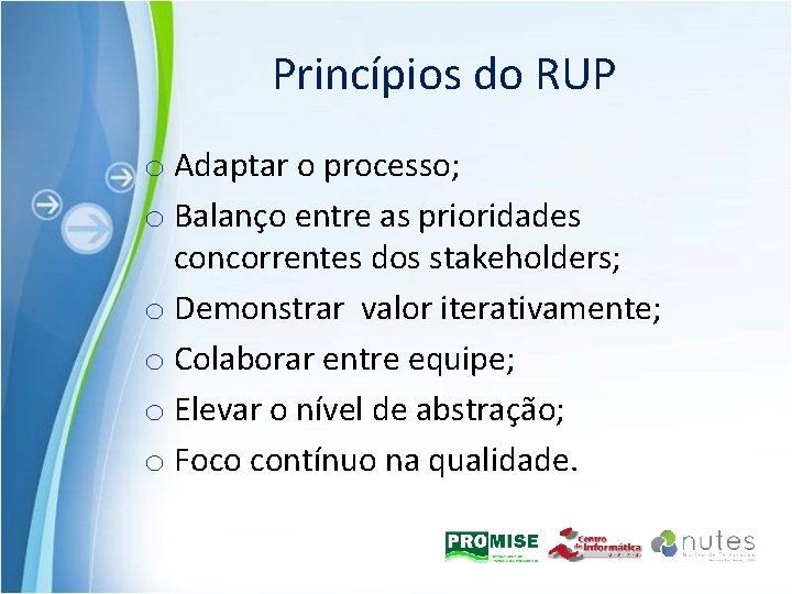Princípios do RUP o Adaptar o processo; o Balanço entre as prioridades concorrentes dos