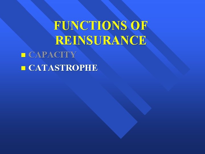 FUNCTIONS OF REINSURANCE CAPACITY n CATASTROPHE n 