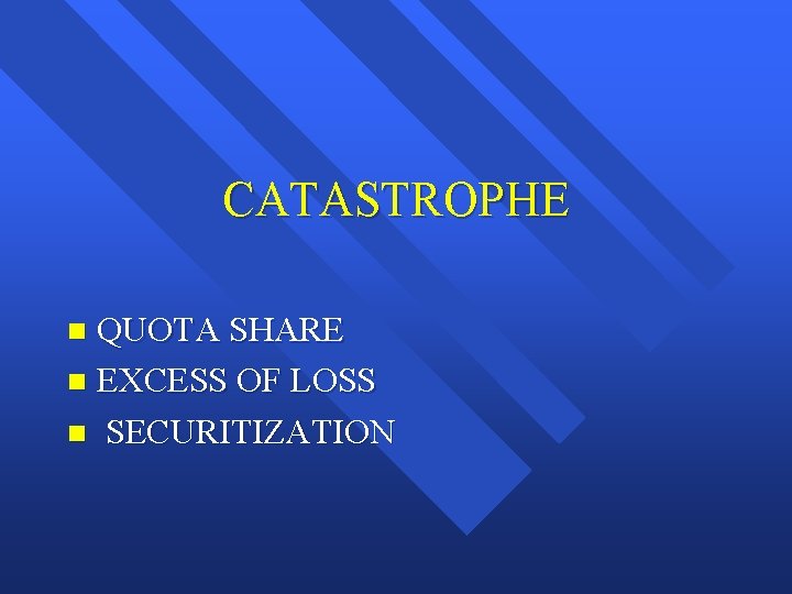 CATASTROPHE QUOTA SHARE n EXCESS OF LOSS n SECURITIZATION n 