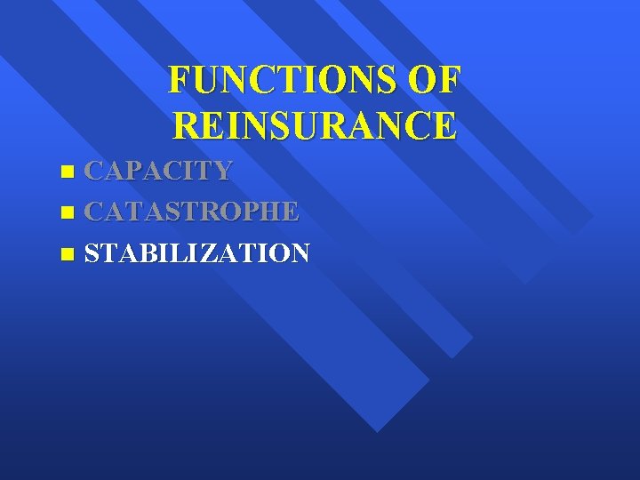 FUNCTIONS OF REINSURANCE CAPACITY n CATASTROPHE n STABILIZATION n 