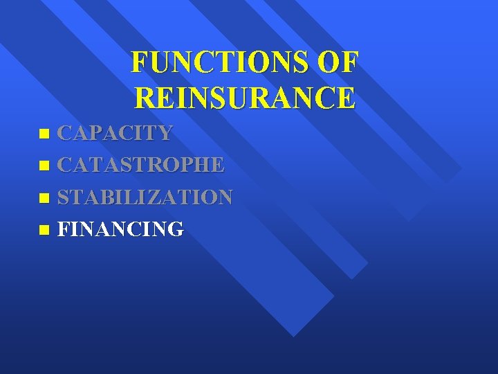 FUNCTIONS OF REINSURANCE CAPACITY n CATASTROPHE n STABILIZATION n FINANCING n 