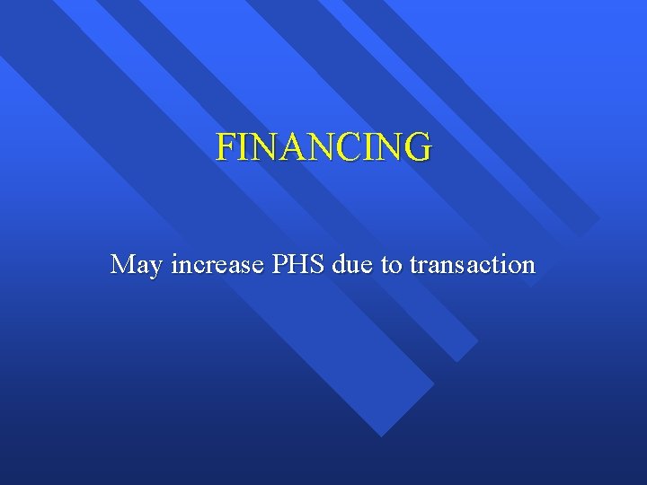 FINANCING May increase PHS due to transaction 