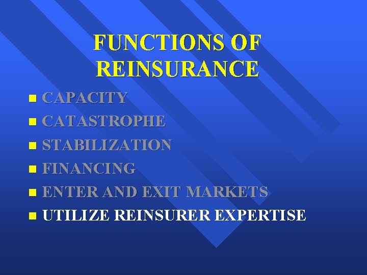 FUNCTIONS OF REINSURANCE CAPACITY n CATASTROPHE n STABILIZATION n FINANCING n ENTER AND EXIT