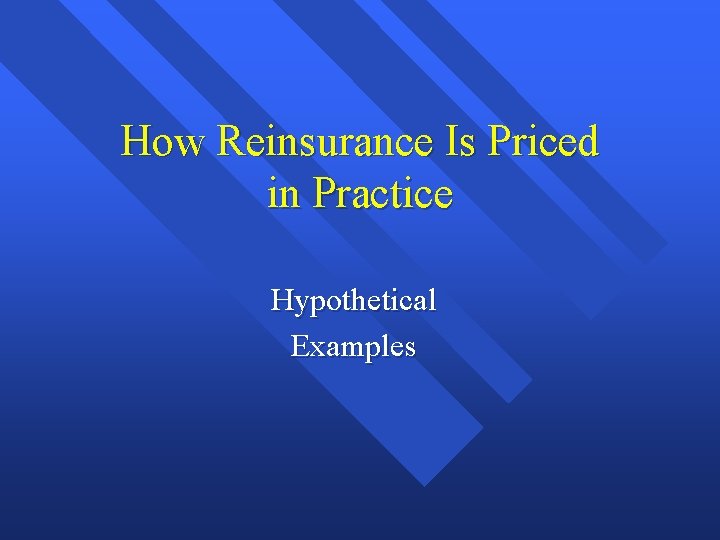 How Reinsurance Is Priced in Practice Hypothetical Examples 