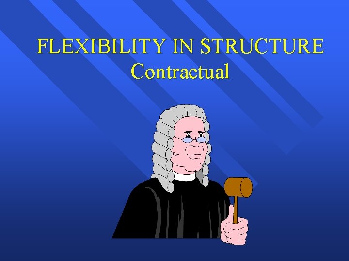 FLEXIBILITY IN STRUCTURE Contractual 
