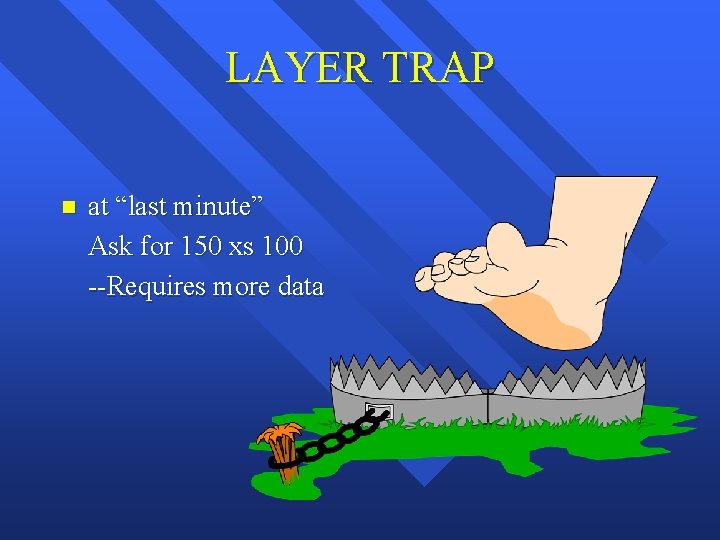 LAYER TRAP n at “last minute” Ask for 150 xs 100 --Requires more data