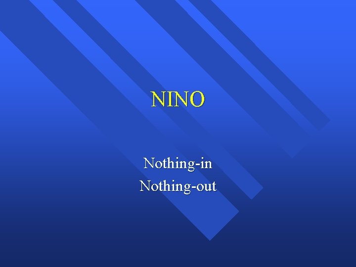 NINO Nothing-in Nothing-out 