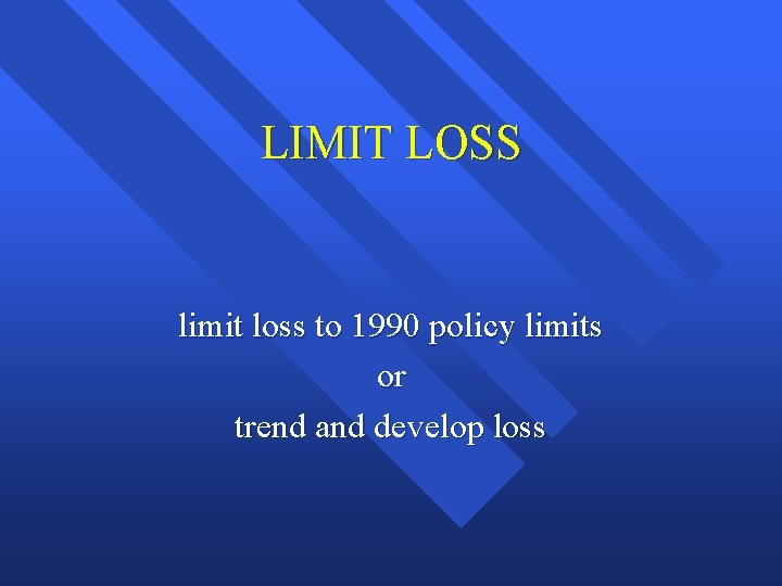 LIMIT LOSS limit loss to 1990 policy limits or trend and develop loss 