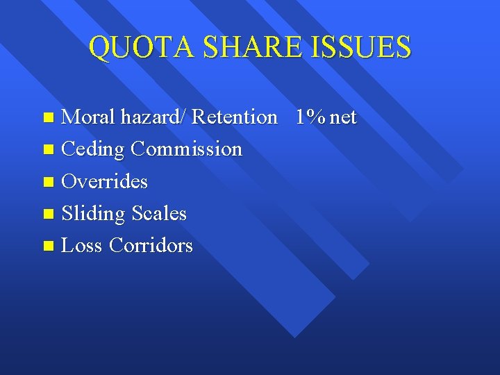 QUOTA SHARE ISSUES Moral hazard/ Retention 1% net n Ceding Commission n Overrides n