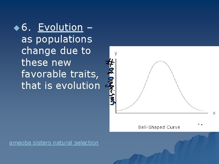 u 6. Evolution – as populations change due to these new favorable traits, that